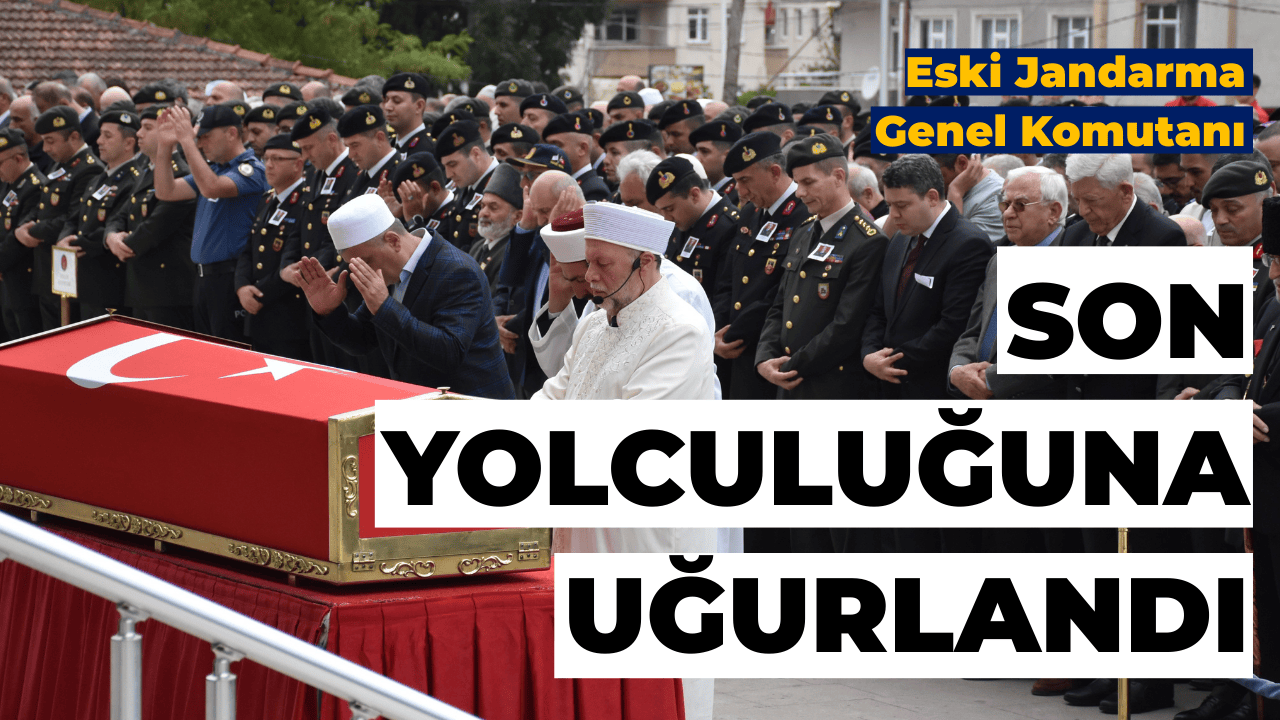 Eski Jandarma Genel Komutanı Rasim Betir Son Yolculuğuna Uğurlandı