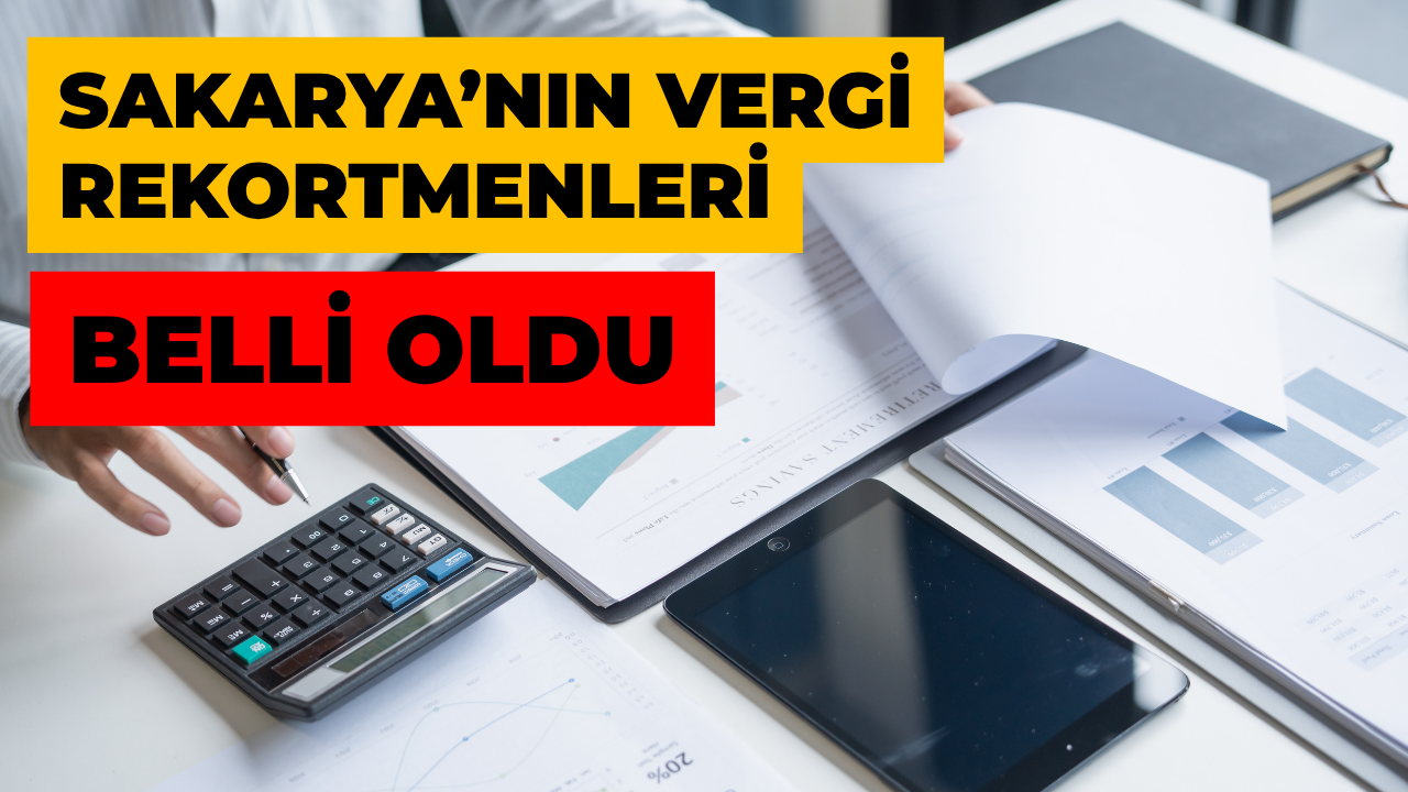 Sakarya’da 2024 Vergi Rekortmenleri Açıklandı