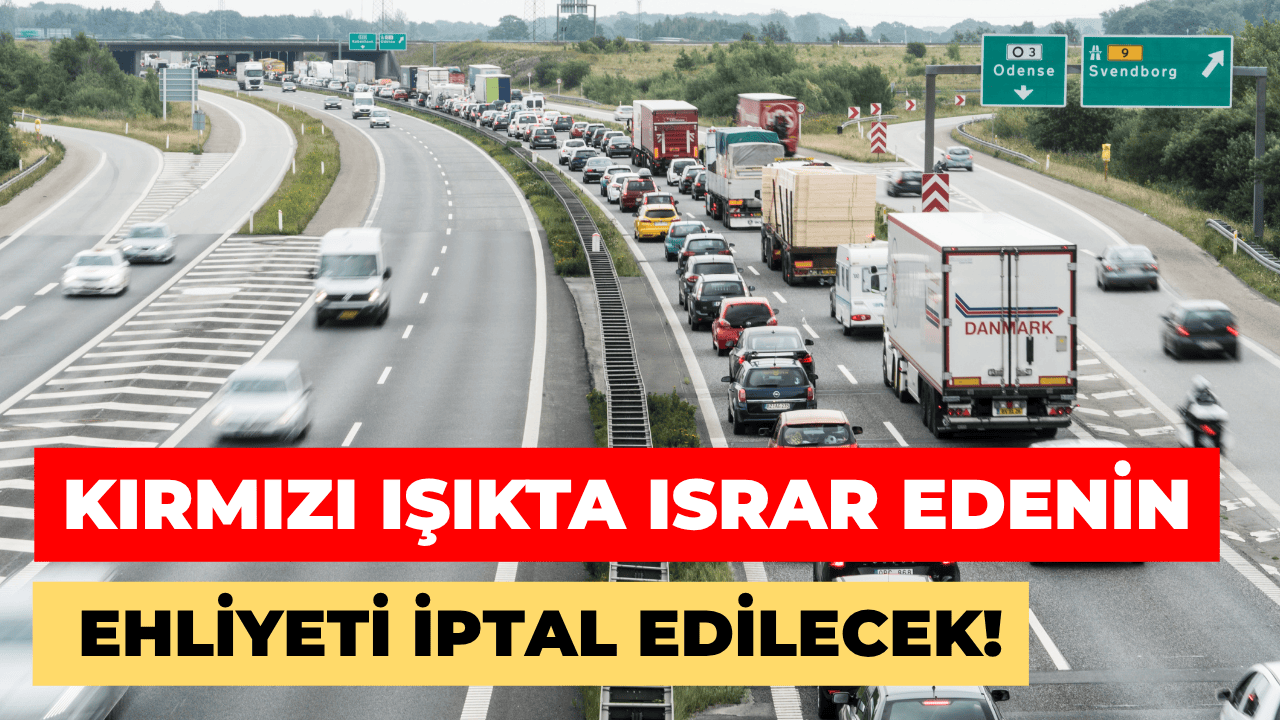 Kırmızı Işıkta Israr Edenin Ehliyeti İptal Edilecek