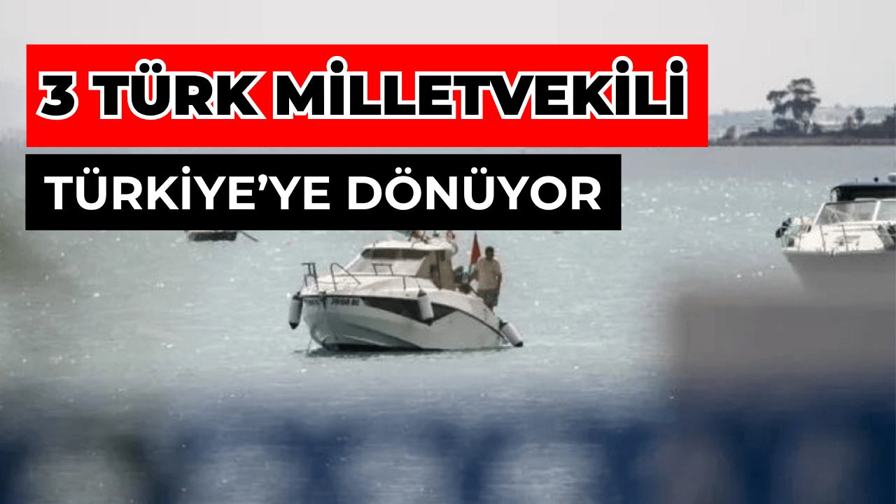 İsrail’in Alıkoyduğu 3 Türk Milletvekili Türkiye’ye Dönüyor
