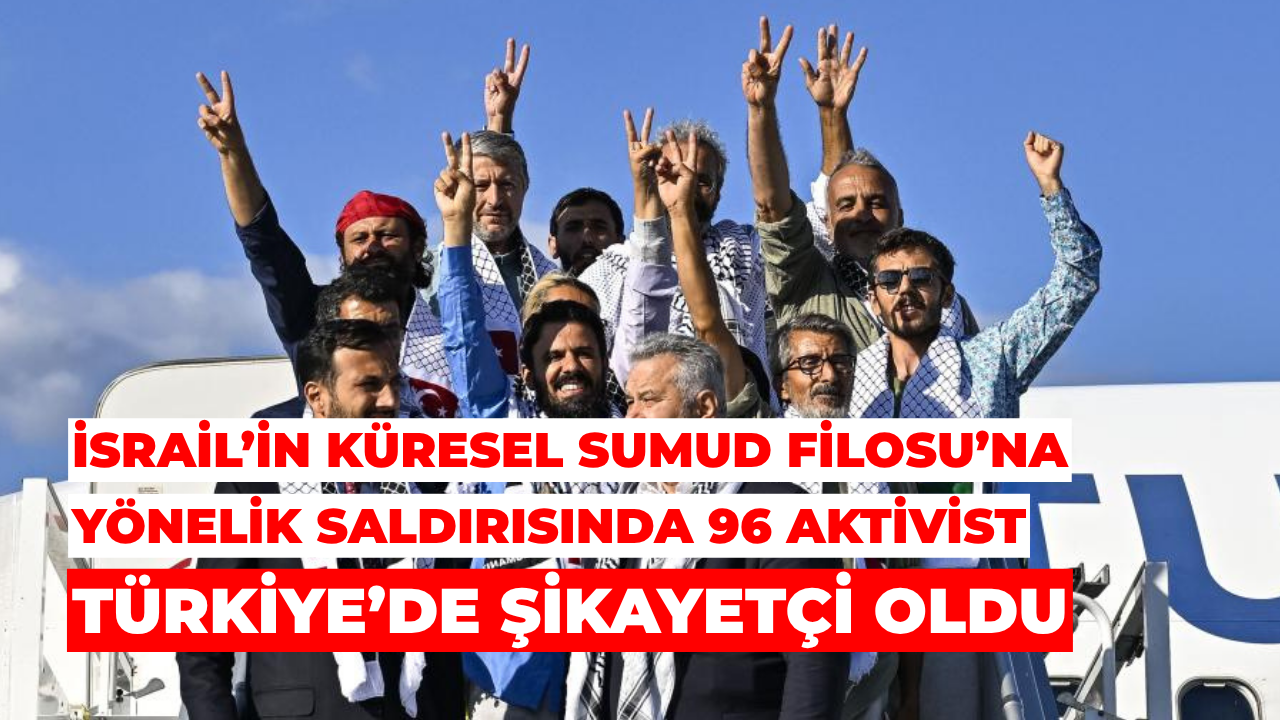 96 Aktivist, İsrail’in Sumud Filosu Saldırısı İçin Şikayetçi Oldu