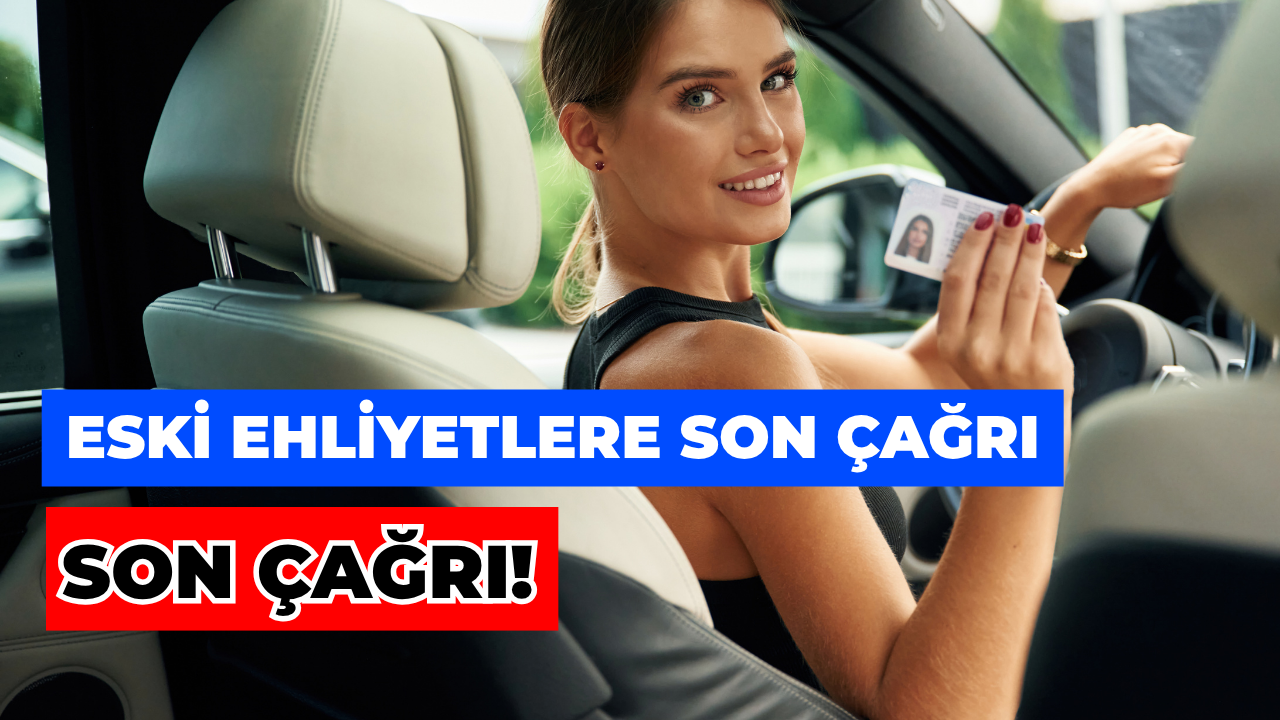 Eski Ehliyetlerde Son Çağrı! Yenileme Tarihi Yaklaşıyor