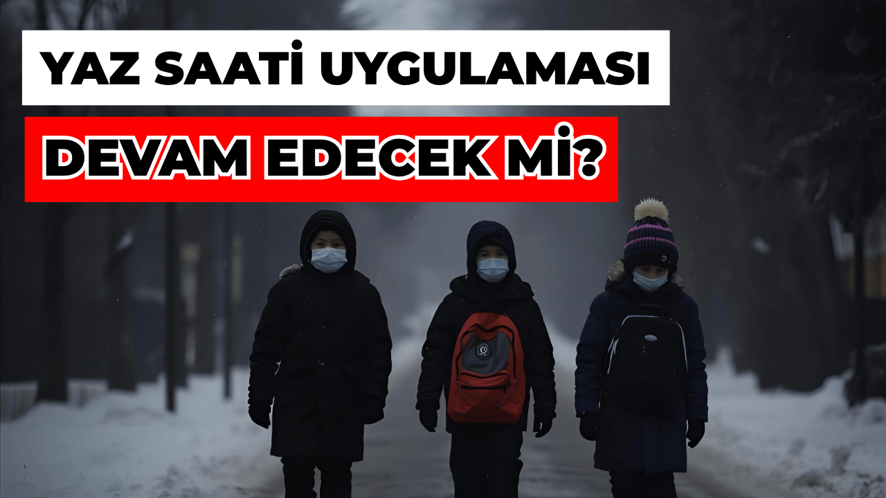 Türkiye'de Kalıcı Yaz Saati Uygulaması Devam Edecek Mi?
