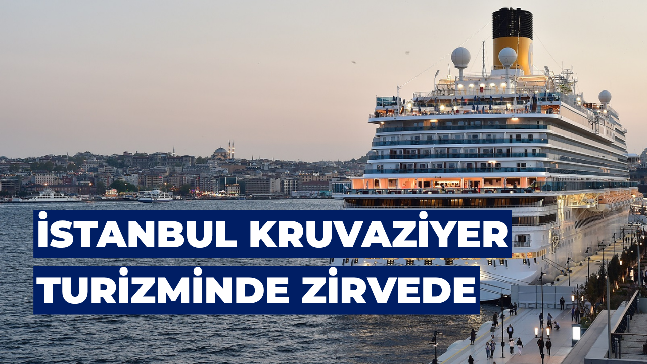 İstanbul Kruvaziyer Turizminde Zirvede: İlk 8 Ayda Yolcu Sayısı Yüzde 53 Arttı