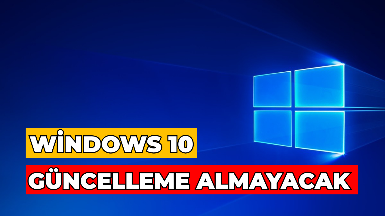 Windows 10 Artık Güncelleme Almayacak