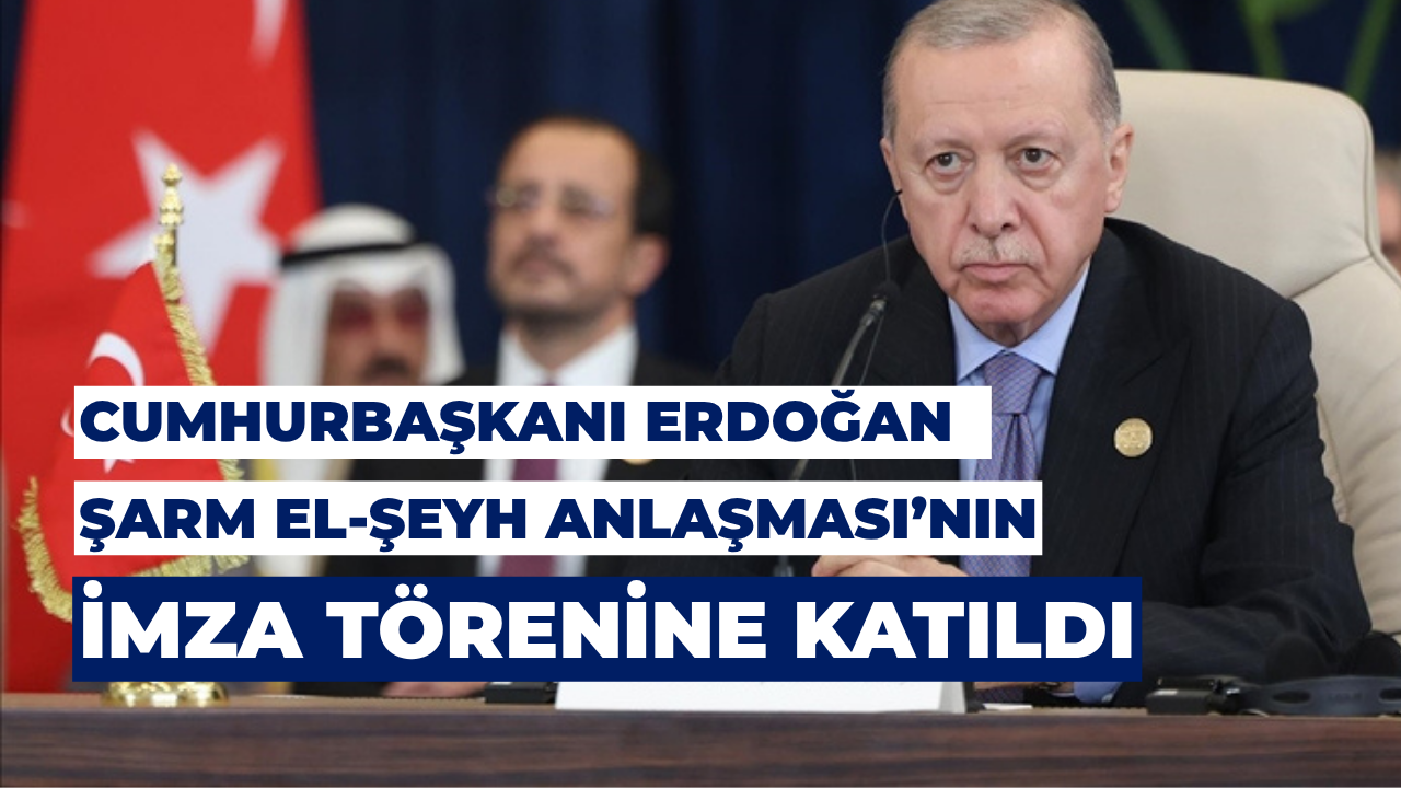 Cumhurbaşkanı Erdoğan Şarm El-Şeyh Anlaşması’nın İmza Törenine Katıldı