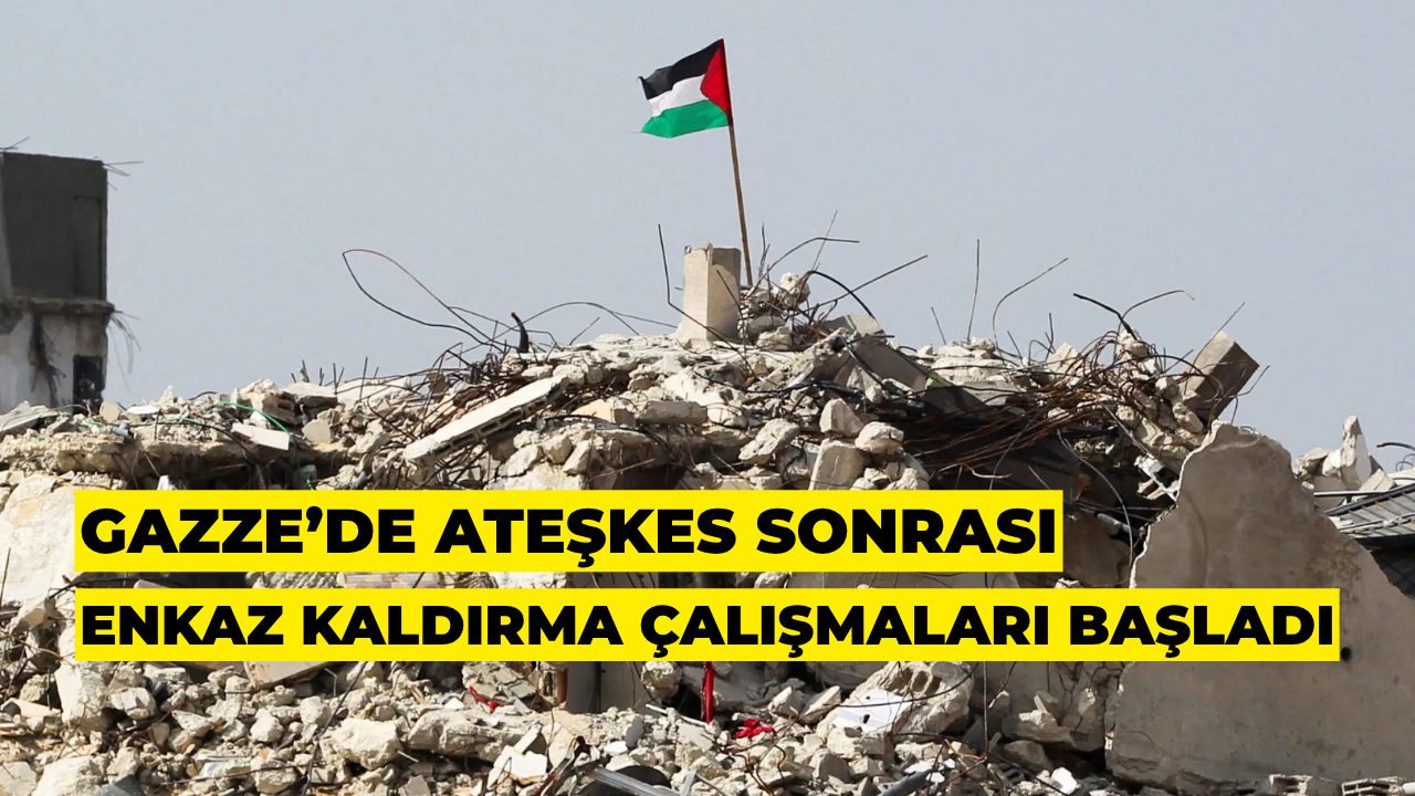 Gazze’de Ateşkes Sonrası Enkaz Kaldırma Çalışmaları Başladı
