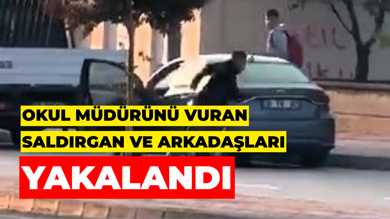 Okul Müdürünü Vuran Saldırgan Ve Arkadaşları Yakalandı
