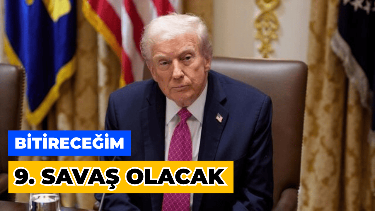 Trump: "Savaşı Bitireceğim 9. Savaş Olacak"