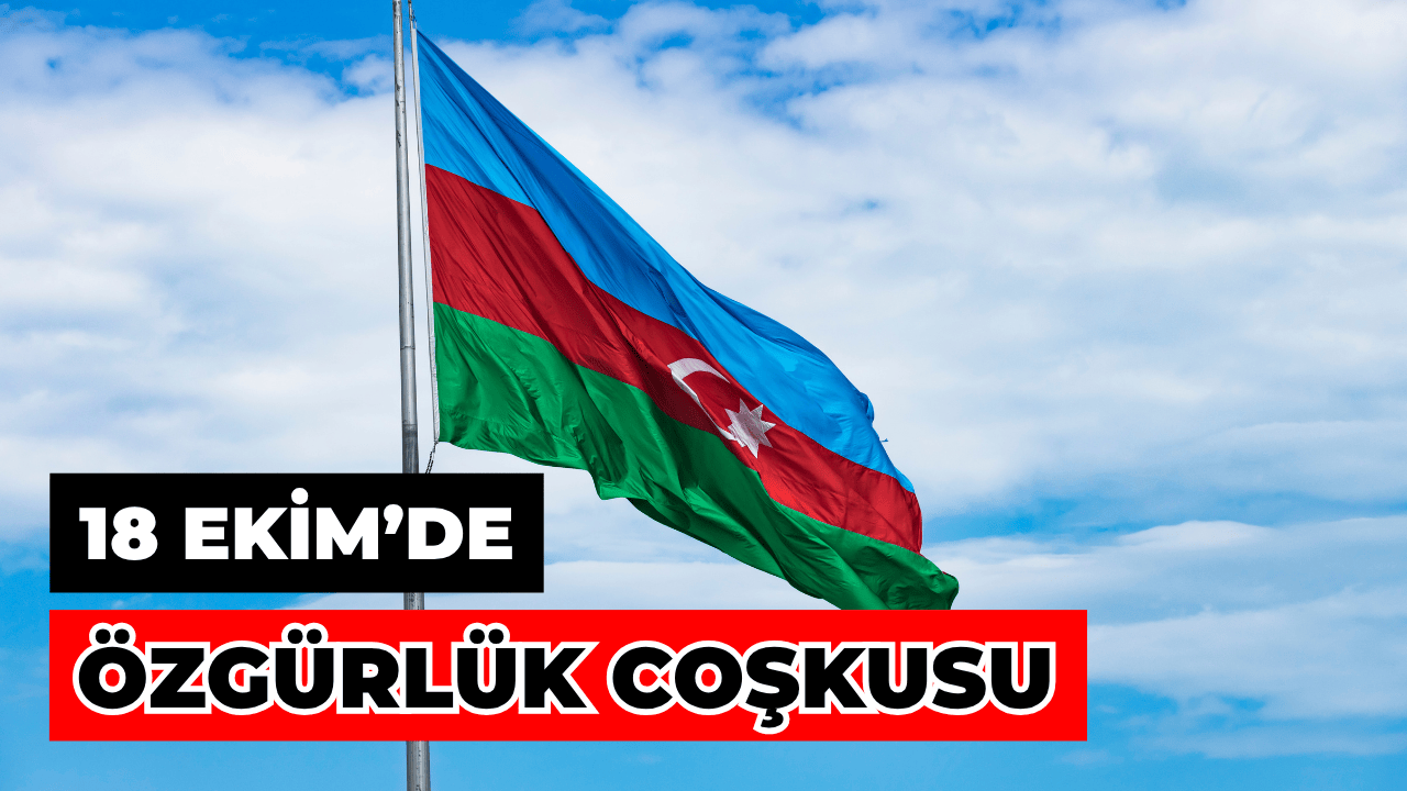 Azerbaycan, 18 Ekim Bağımsızlık Günü'nü Coşkuyla Kutluyor