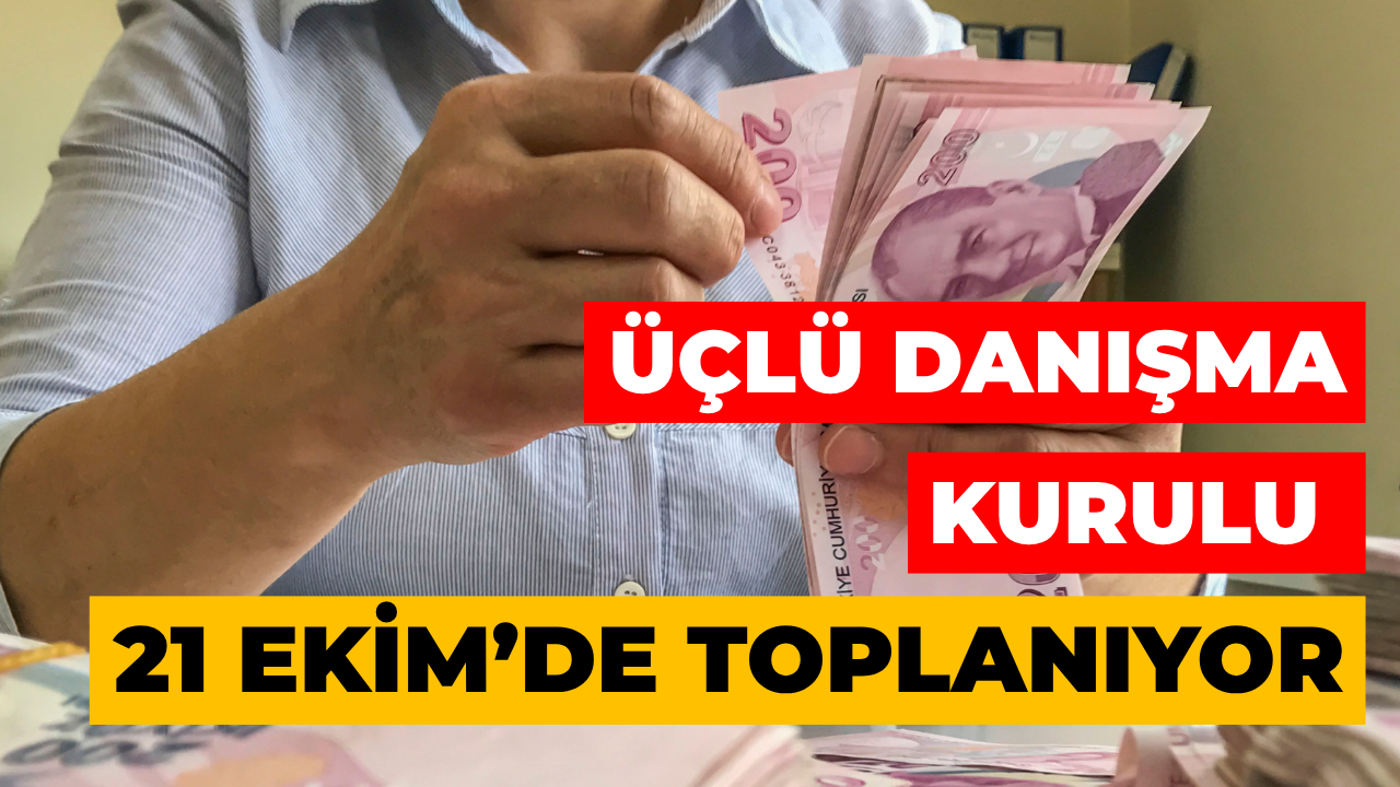 Üçlü Danışma Kurulu 21 Ekim’de Asgari Ücret Gündemiyle Toplanıyor