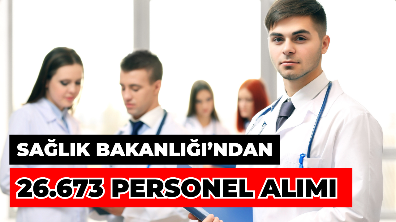 2026'da Sağlık Bakanlığı'na 26.673 Sözleşmeli Personel Alınacak