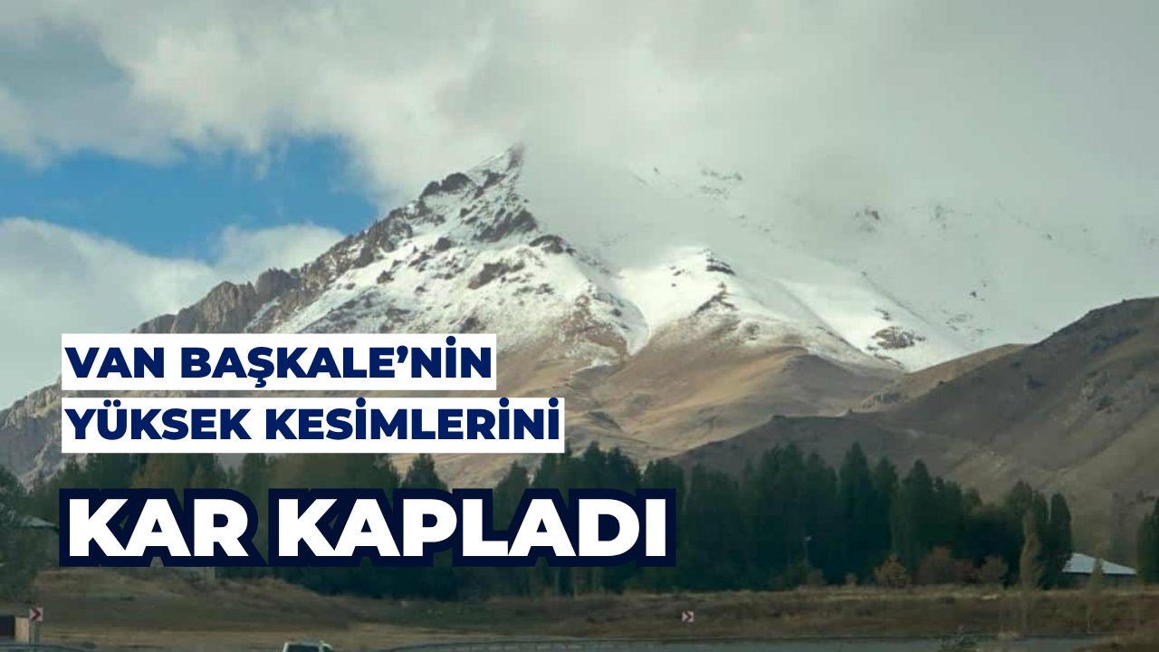 Van Başkale’nin Yüksek Kesimlerini Kar Kapladı