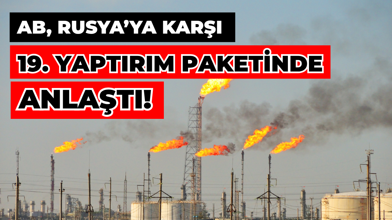 AB, Rusya’ya Karşı 19. Yaptırım Paketinde Anlaştı