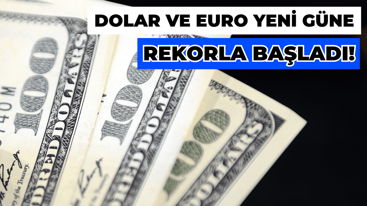 Dolar ve Euro Yeni Güne Rekorla Başladı