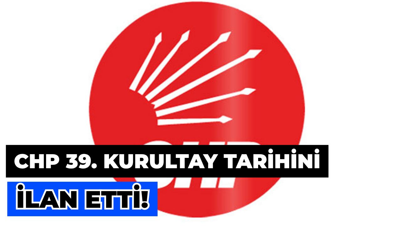 CHP, 39. Olağan Kurultay Tarihini İlan Etti: Vurgu "İktidara Hazırlık"