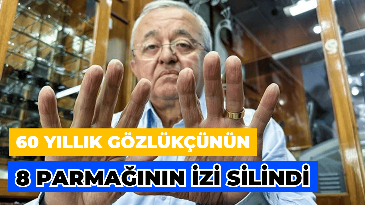 60 Yıllık Gözlükçünün 8 Parmağının İzi Silindi