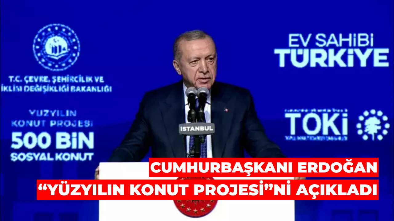 Cumhurbaşkanı Erdoğan “Yüzyılın Konut Projesi”ni Açıkladı