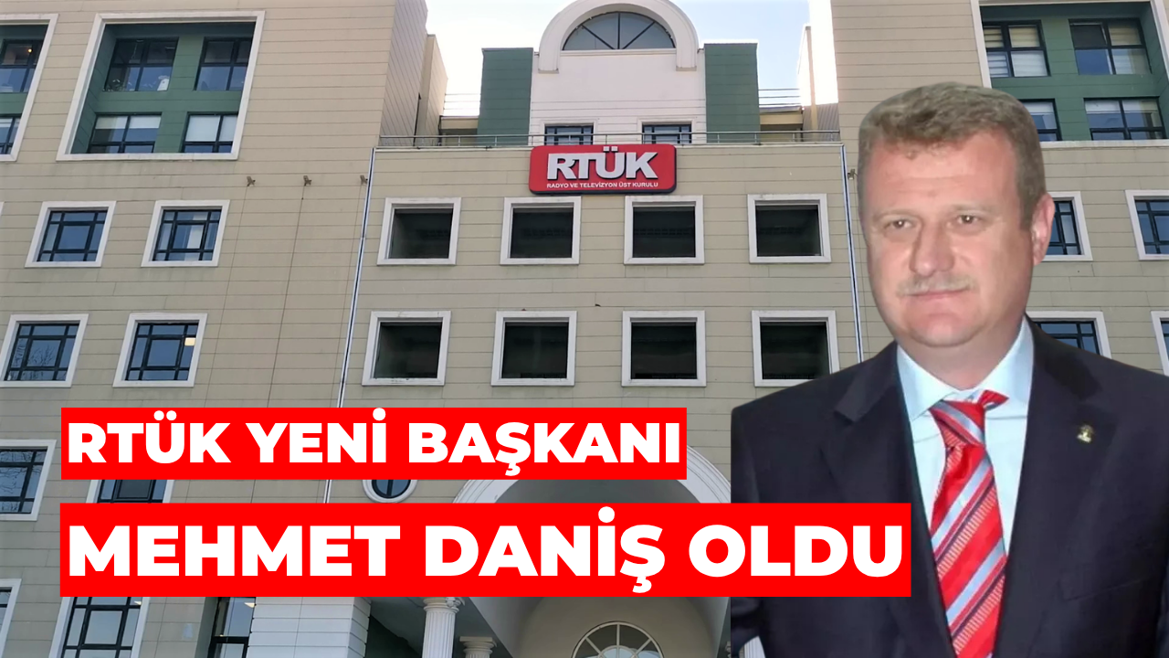 RTÜK Yeni Başkanı Mehmet Daniş Oldu