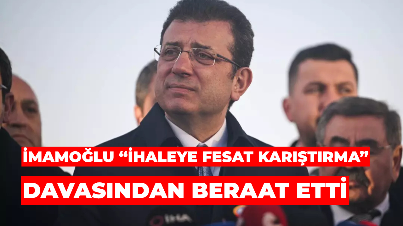 Ekrem İmamoğlu “İhaleye Fesat Karıştırma” Davasından Beraat Etti