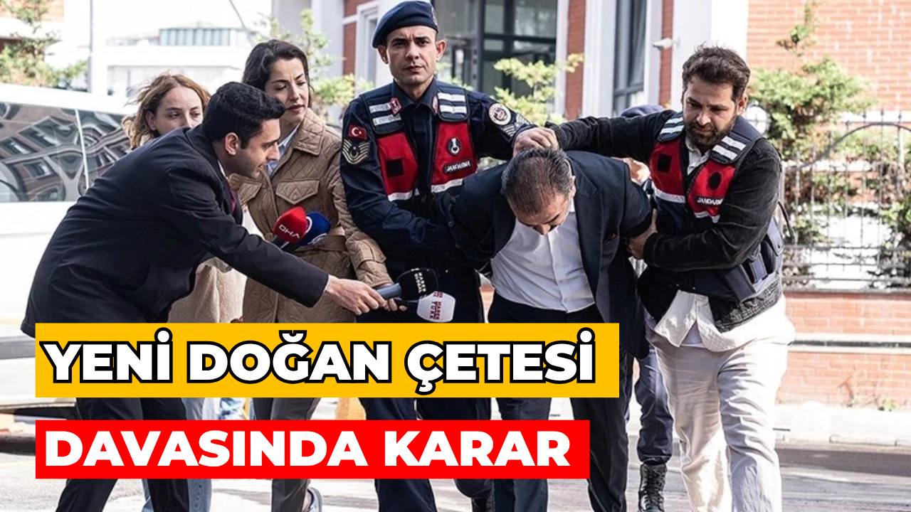 Yeni Doğan Çetesi Davasında Beraat Ve Tutukluluk Kararı