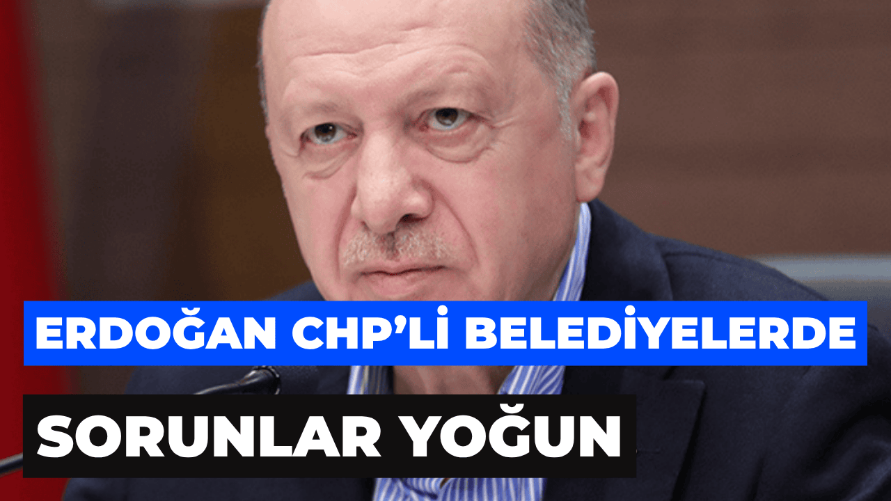 Cumhurbaşkanı Erdoğan, CHP’li belediyelerde işimiz biraz daha zor.