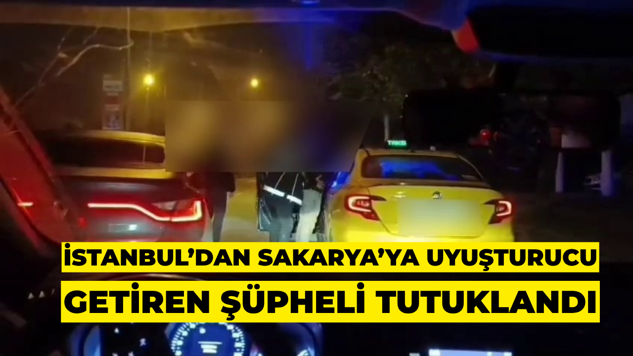 İstanbul’dan Sakarya’ya Uyuşturucu Getiren Şüpheli Tutuklandı