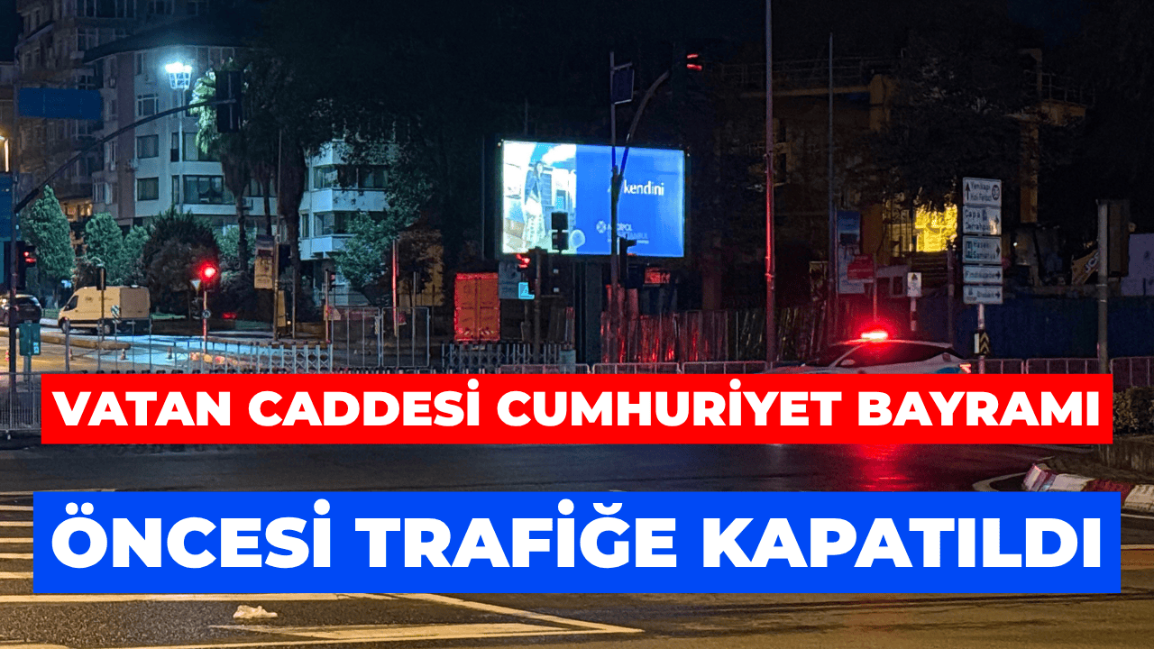 Vatan Caddesi Cumhuriyet Bayramı Öncesi Trafiğe Kapatıldı