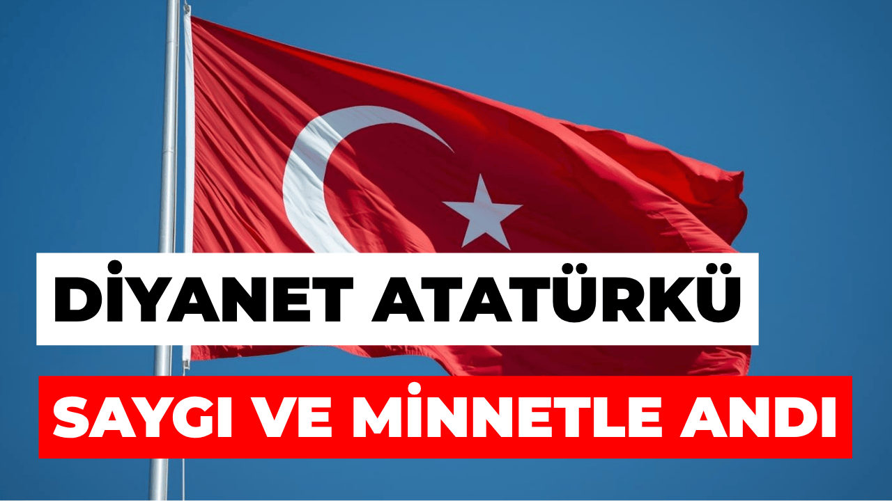 Atatürk Ve Devletimizi Yüceltenleri Saygı Ve Minnetle Anıyoruz