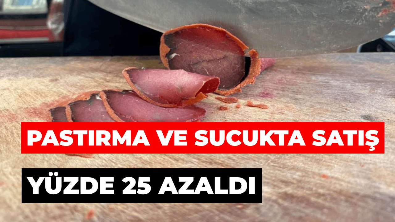 Pastırma Ve Sucukta Satış Yüzde 25 Azaldı