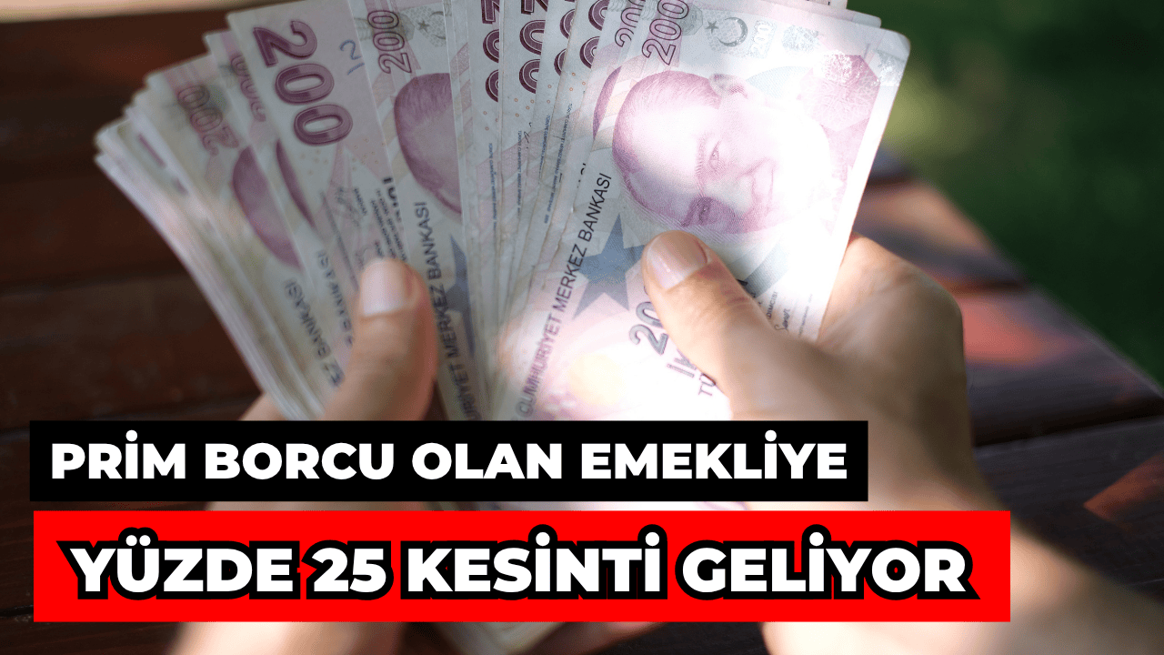 Prim Borcu Olan Emekliye Yüzde 25 Kesinti Geliyor