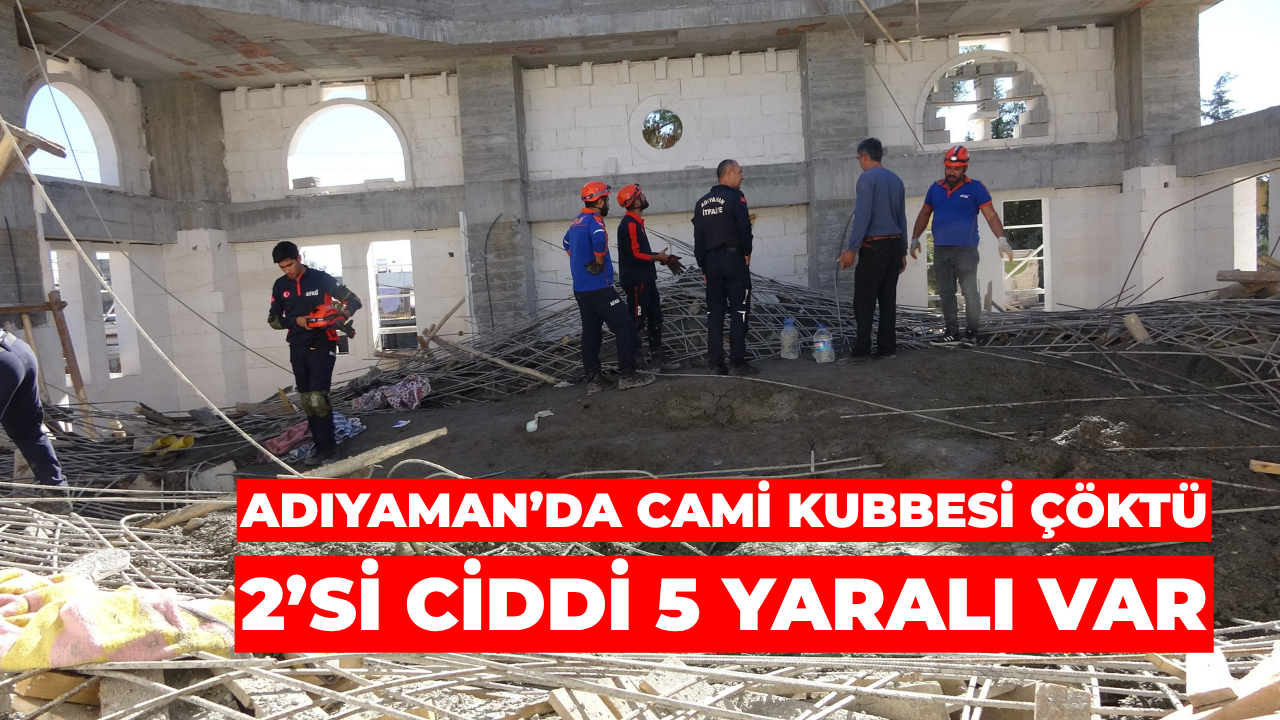 Adıyaman’da Cami Kubbesi Çöktü: 2’si Ciddi 5 Yaralı