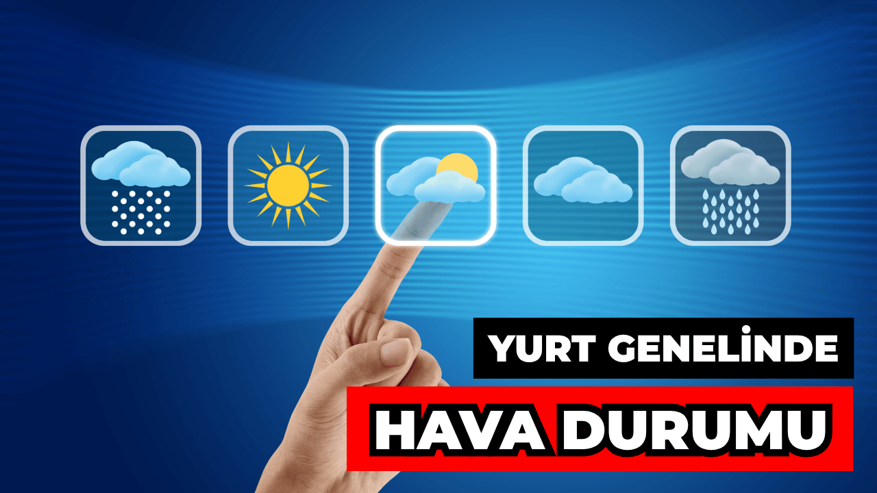 Yurt Genelinde Hava Durumu, Yağış Bekleniyor Mu?