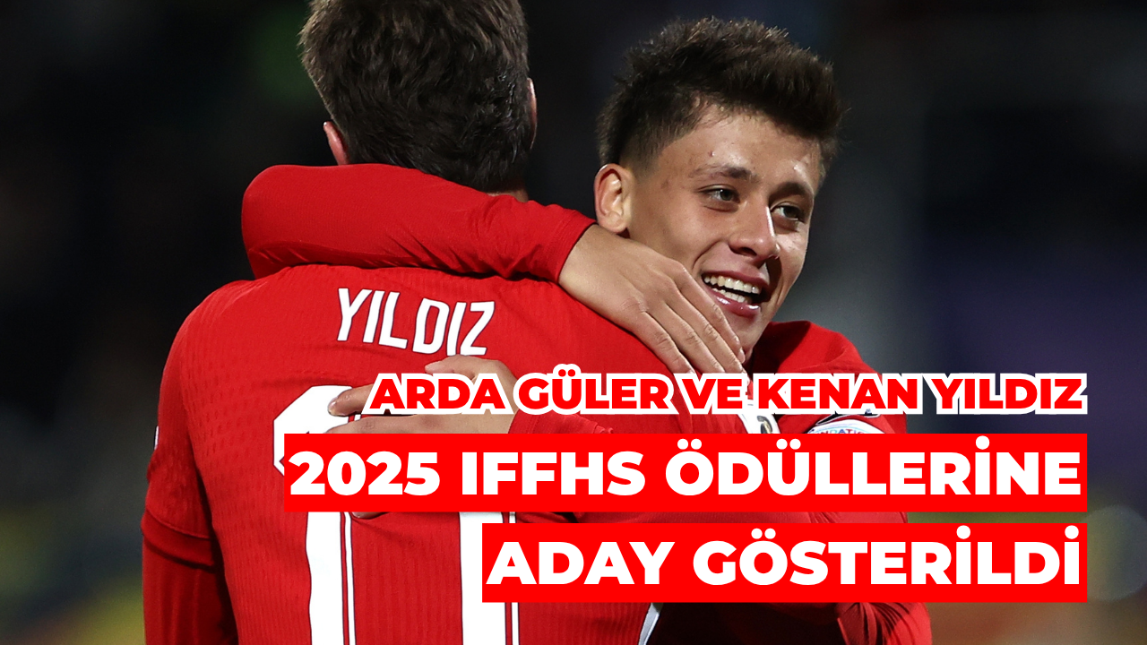 Arda Güler ve Kenan Yıldız 2025 IFFHS Ödüllerine Aday Gösterildi