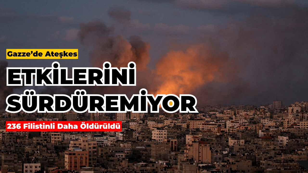 Gazze’de Ateşkes Sonrası 236 Filistinli Hayatını Kaybetti