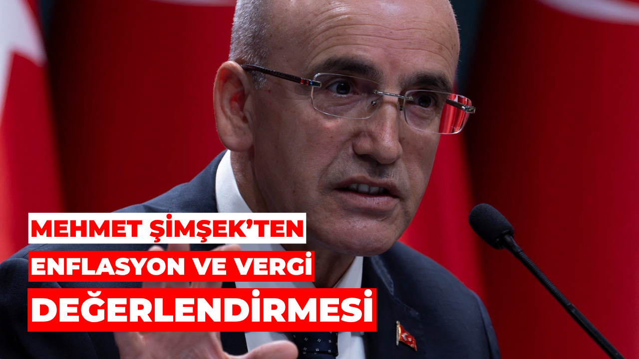 Mehmet Şimşek’ten Enflasyon Ve Vergi Değerlendirmesi