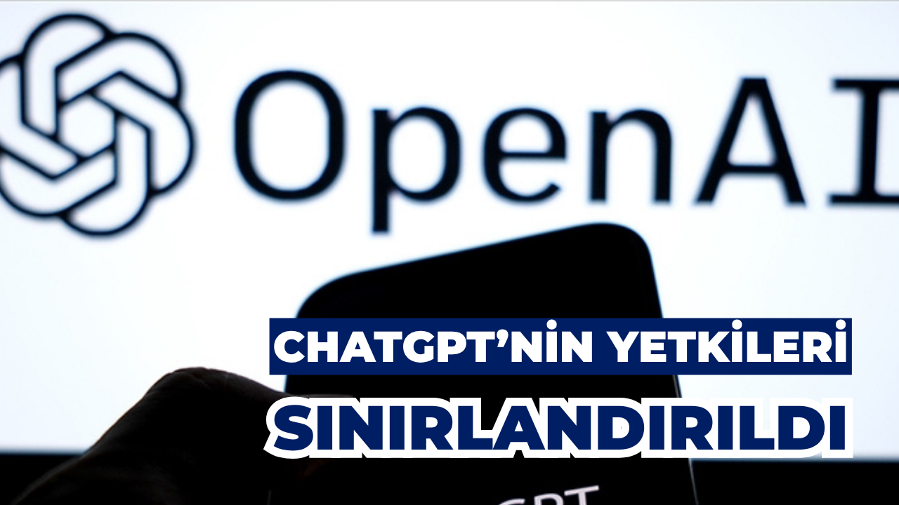 ChatGPT’nin Yetkileri Sınırlandırıldı