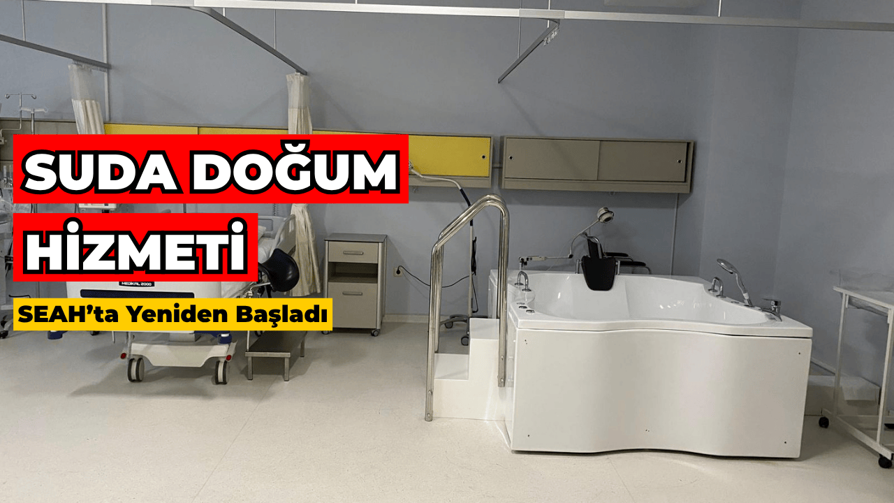 SEAH’ta Suda Doğum Uygulaması Yeniden Başladı