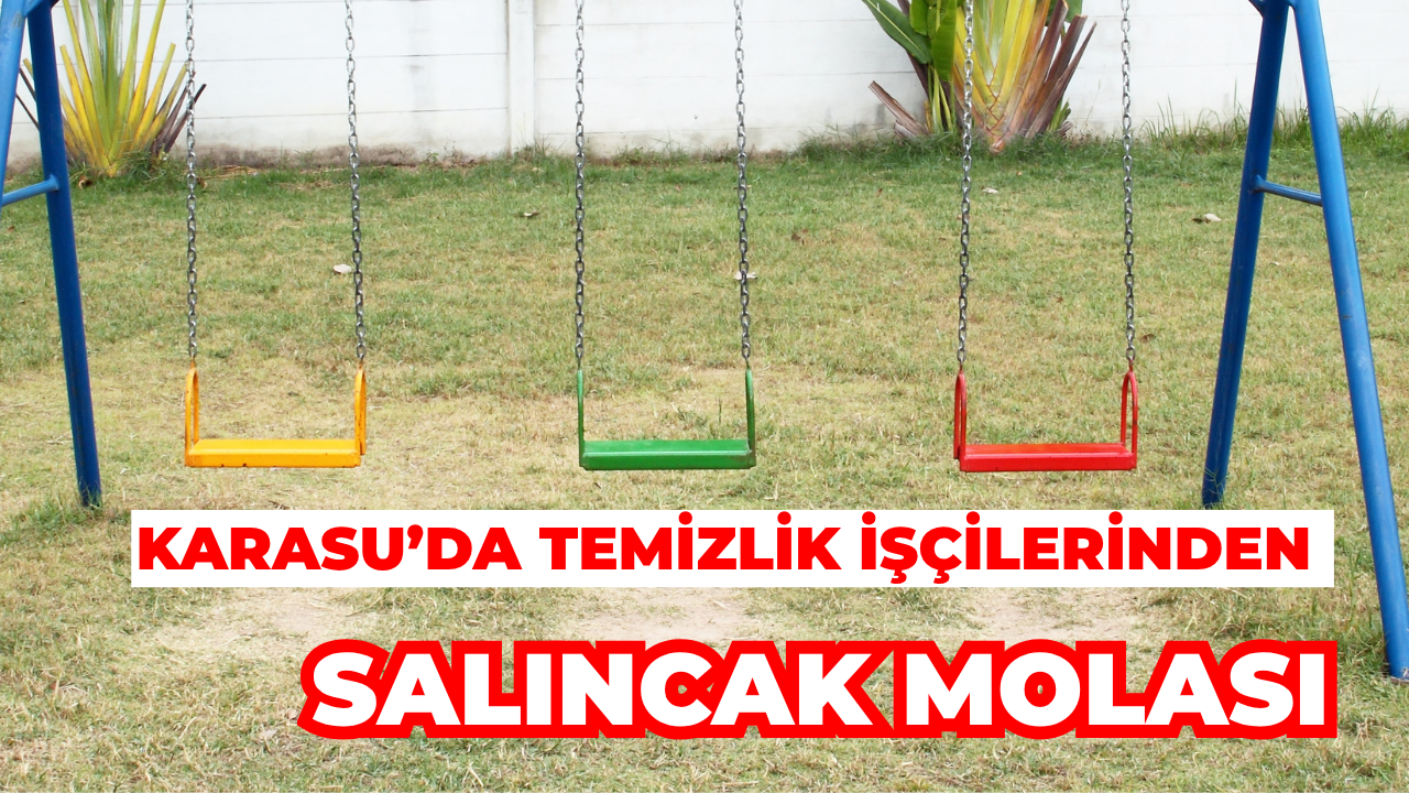 Karasu’da Temizlik İşçilerinden Salıncak Molası