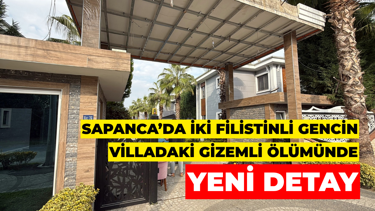Sapanca'da İki Filistinli Gencin Villadaki Gizemli Ölümünde Yeni Detay