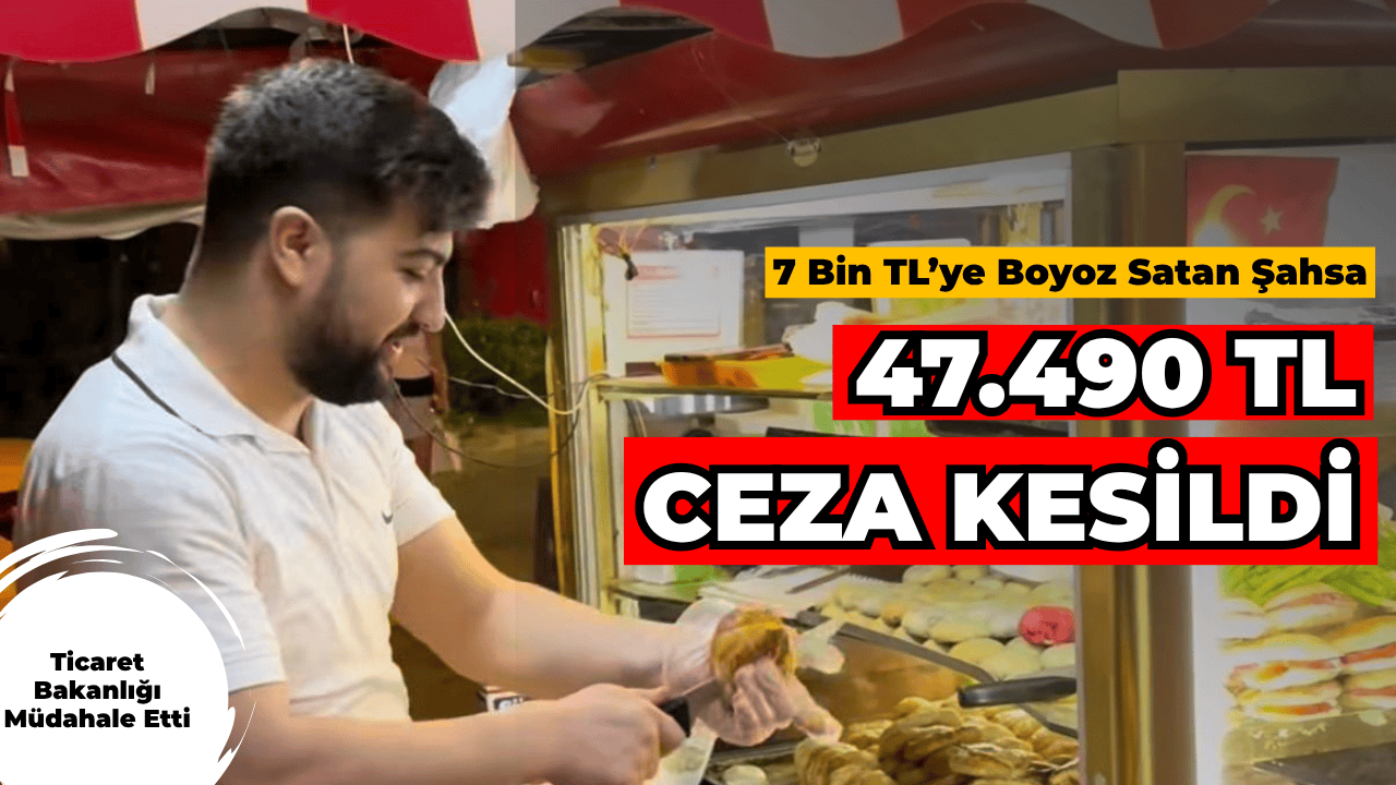 Ticaret Bakanlığı 7.000 TL'ye Boyoz Satan Şahsa 47 Bin TL Ceza Kesti