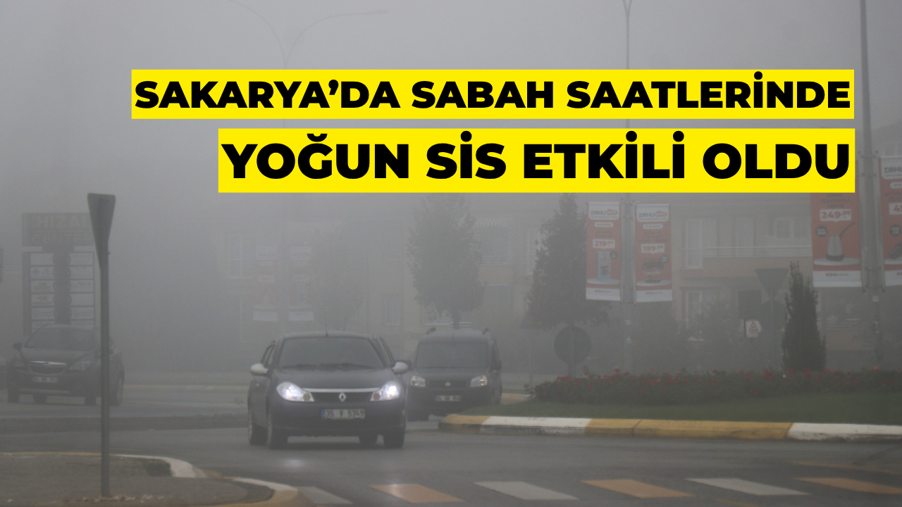 Sakarya’da Sabah Saatlerinde Yoğun Sis Etkili Oldu
