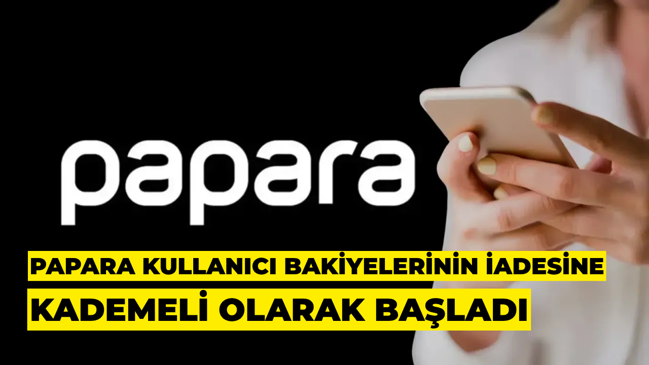 Papara Kullanıcı Bakiyelerinin İadesine “Kademeli Olarak” Başladı