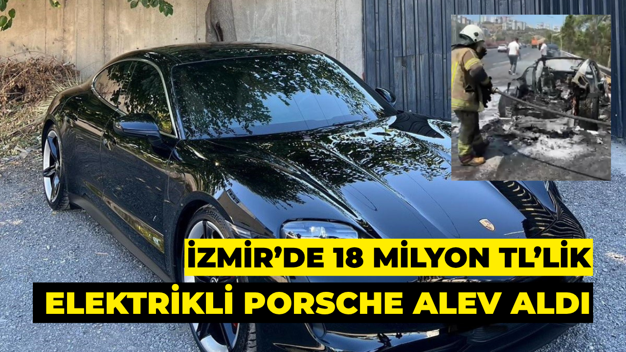 İzmir’de 18 Milyon TL’lik Elektrikli Porsche Alev Aldı