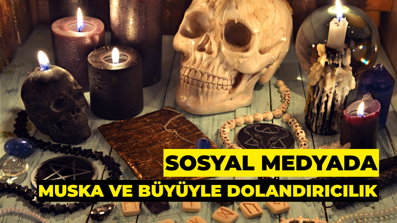 Sosyal Medyada Muska ve Büyüyle Dolandırıcılık