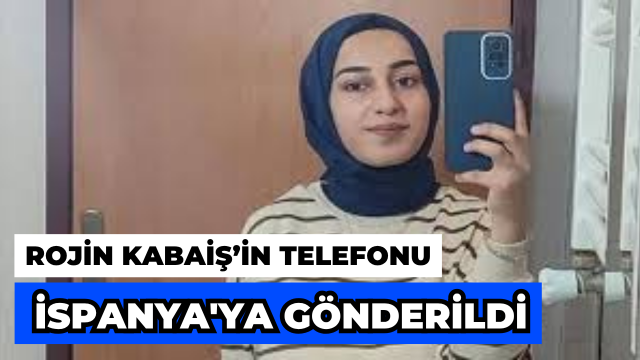 Rojin Kabaiş Soruşturmasında Kritik Hamle