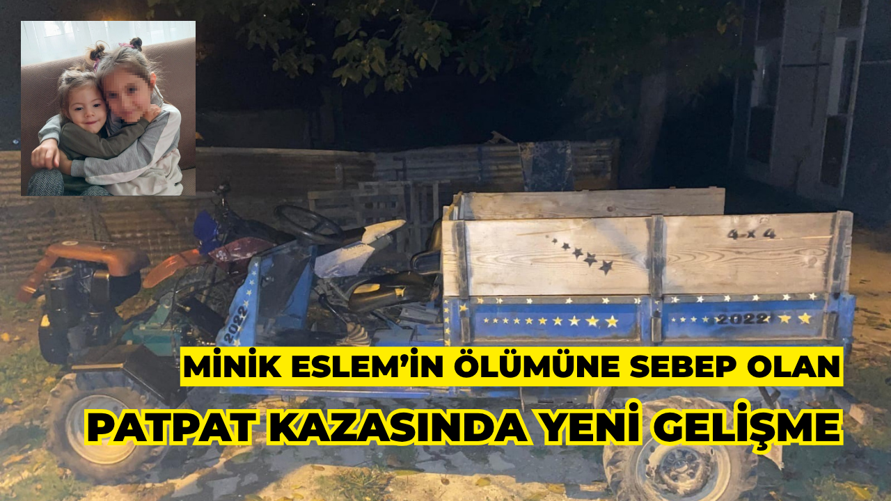 Minik Eslem’in Ölümüne Sebep Olan Patpat Kazasında Yeni Gelişme