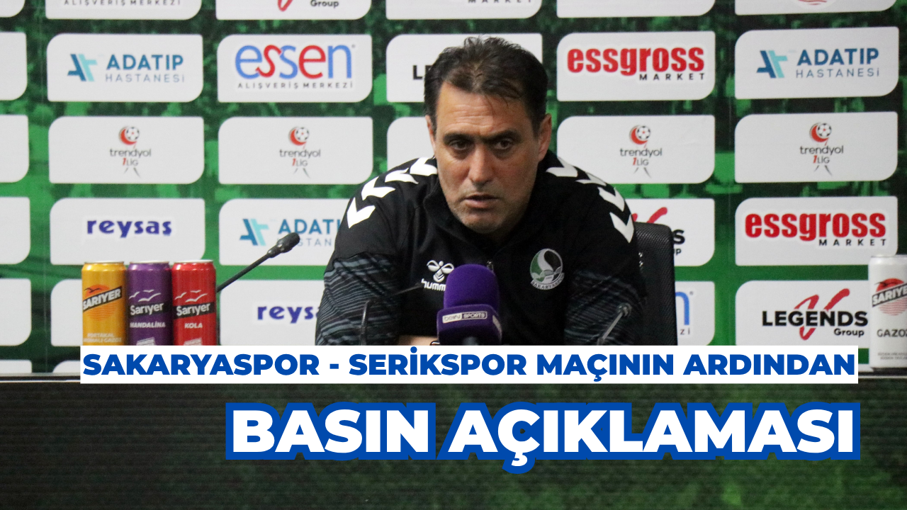 Sakaryaspor - Serikspor Maçının Ardından Basın Açıklaması