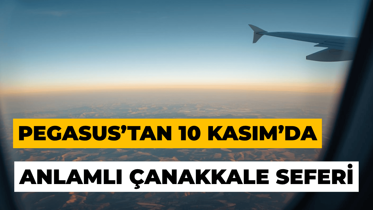 Pegasus’tan 10 Kasım’da Anlamlı Çanakkale Seferi