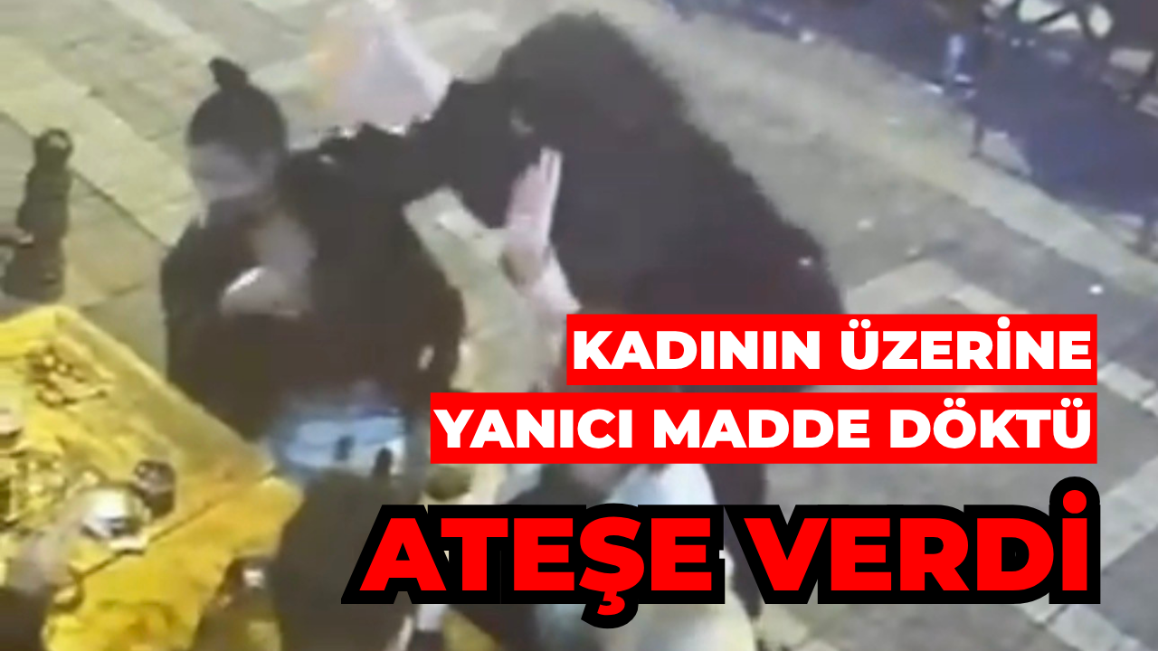 Kadıköy’de Dehşet: Kadının Üzerine Yanıcı Madde Döktü, Ateşe Verdi